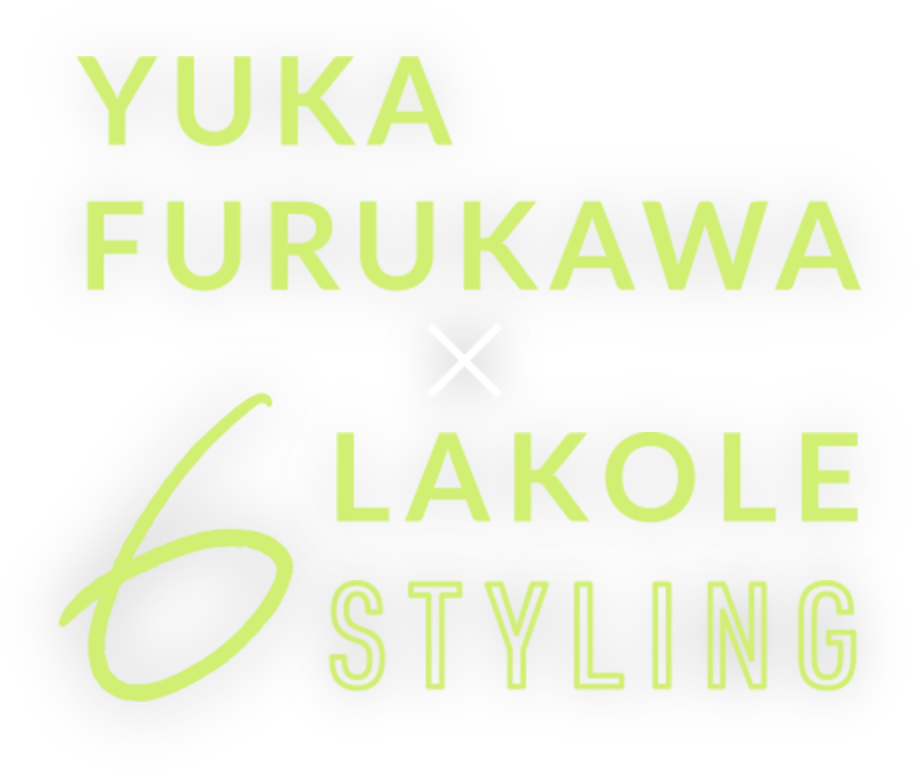 YUKA HURUKAWA ✕ LAKOLE 6 STYLING