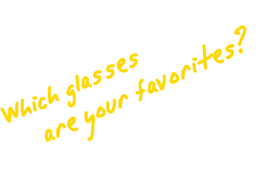 which glasses are you favorites?