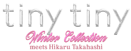 tiny tiny WINTER COLLECTION meets Hikaru Takahashi