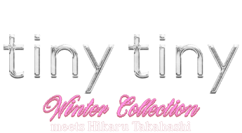 tiny tiny WINTER COLLECTION meets Hikaru Takahashi